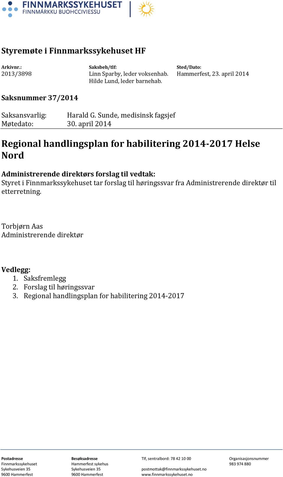 april 2014 Regional handlingsplan for habilitering 2014-2017 Helse Nord Administrerende direktørs forslag til vedtak: Styret i Finnmarkssykehuset tar forslag til høringssvar fra Administrerende