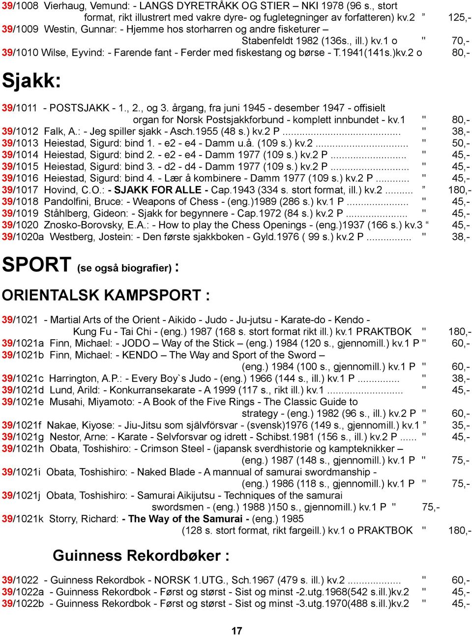 1941(141s.)kv.2 o 80,- Sjakk: 39/1011 - POSTSJAKK - 1., 2., og 3. årgang, fra juni 1945 - desember 1947 - offisielt organ for Norsk Postsjakkforbund - komplett innbundet - kv.1 " 80,- 39/1012 Falk, A.