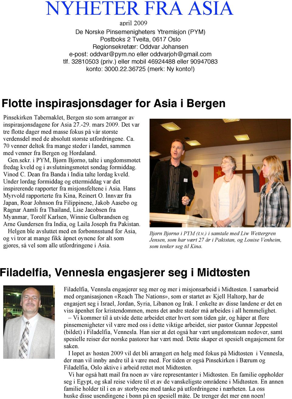 ) Flotte inspirasjonsdager for Asia i Bergen Pinsekirken Tabernaklet, Bergen sto som arrangør av inspirasjonsdagene for Asia 27.-29. mars 2009.