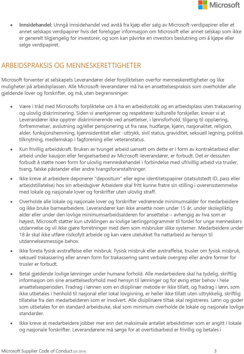 ARBEIDSPRAKSIS OG MENNESKERETTIGHETER Microsoft forventer at selskapets Leverandører deler forpliktelsen overfor menneskerettigheter og like muligheter på arbeidsplassen.