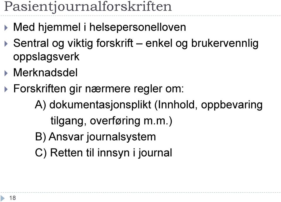 Forskriften gir nærmere regler om: A) dokumentasjonsplikt (Innhold,