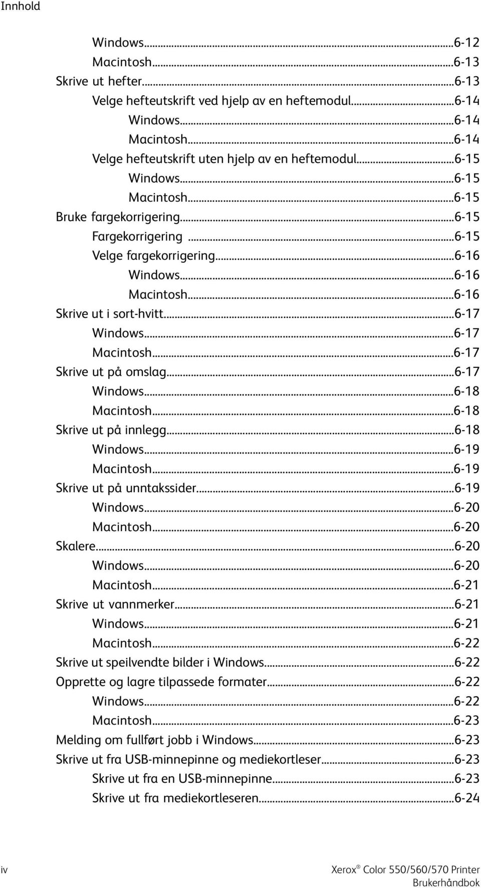 ..6-17 Macintosh...6-17 Skrive ut på omslag...6-17 Windows...6-18 Macintosh...6-18 Skrive ut på innlegg...6-18 Windows...6-19 Macintosh...6-19 Skrive ut på unntakssider...6-19 Windows...6-20 Macintosh.