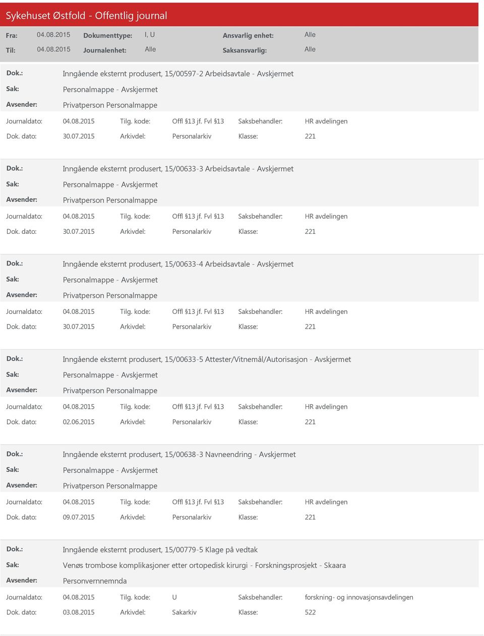 dato: 02.06.2015 Arkivdel: Personalarkiv Inngående eksternt produsert, 15/00638-3 Navneendring - Personalmappe - Dok. dato: 09.07.