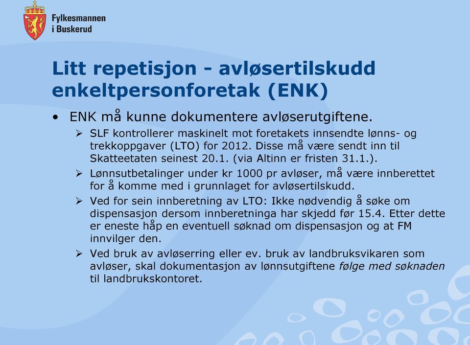 for 2012. Disse må være sendt inn til Skatteetaten seinest 20.1. (via Altinn er fristen 31.1.).