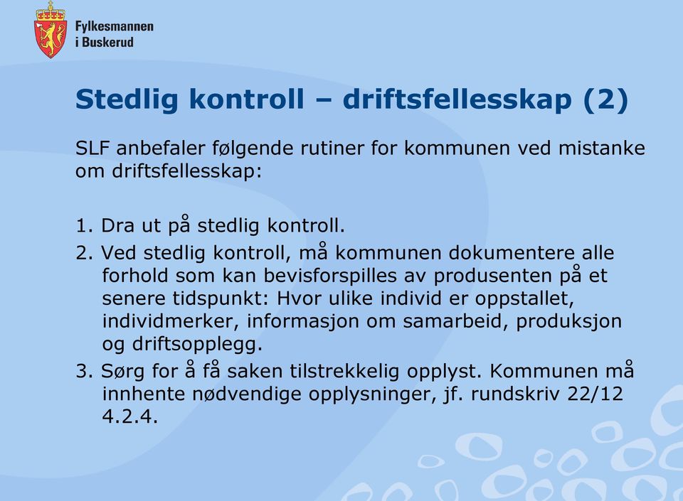 Ved stedlig kontroll, må kommunen dokumentere alle forhold som kan bevisforspilles av produsenten på et senere tidspunkt: