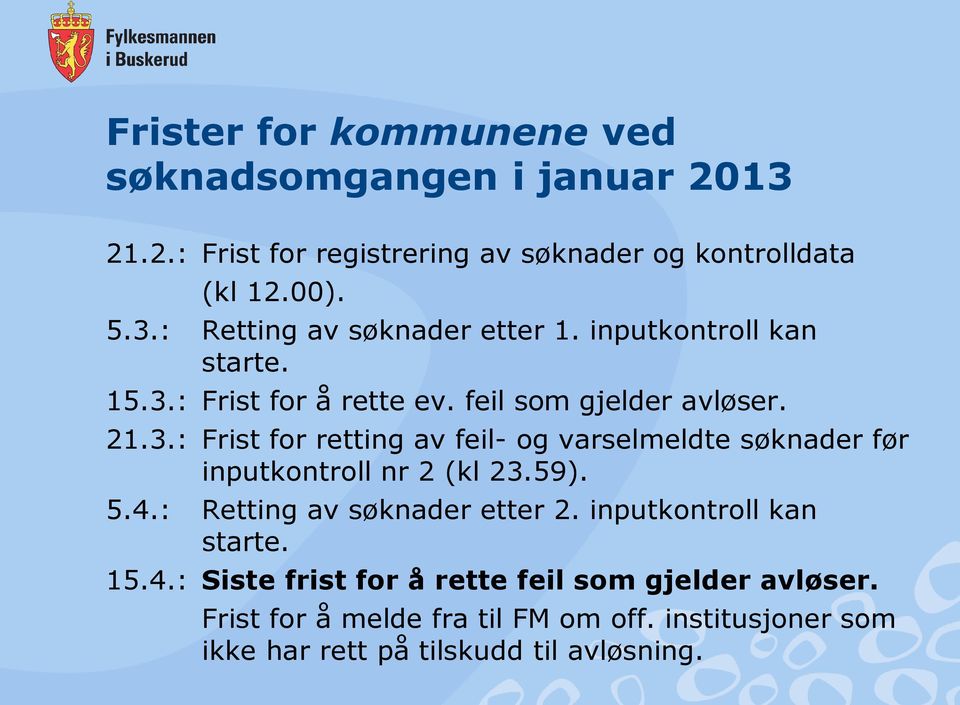 59). 5.4.: Retting av søknader etter 2. inputkontroll kan starte. 15.4.: Siste frist for å rette feil som gjelder avløser.