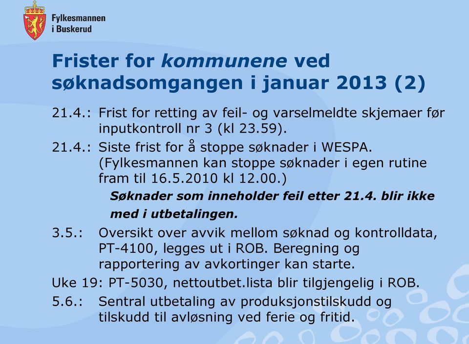 Beregning og rapportering av avkortinger kan starte. Uke 19: PT-5030, nettoutbet.lista blir tilgjengelig i ROB. 5.6.