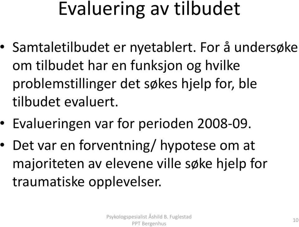 søkes hjelp for, ble tilbudet evaluert. Evalueringen var for perioden 2008-09.