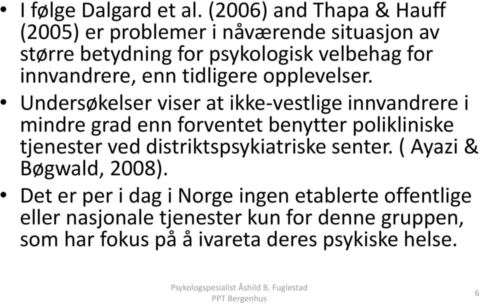 innvandrere, enn tidligere opplevelser.