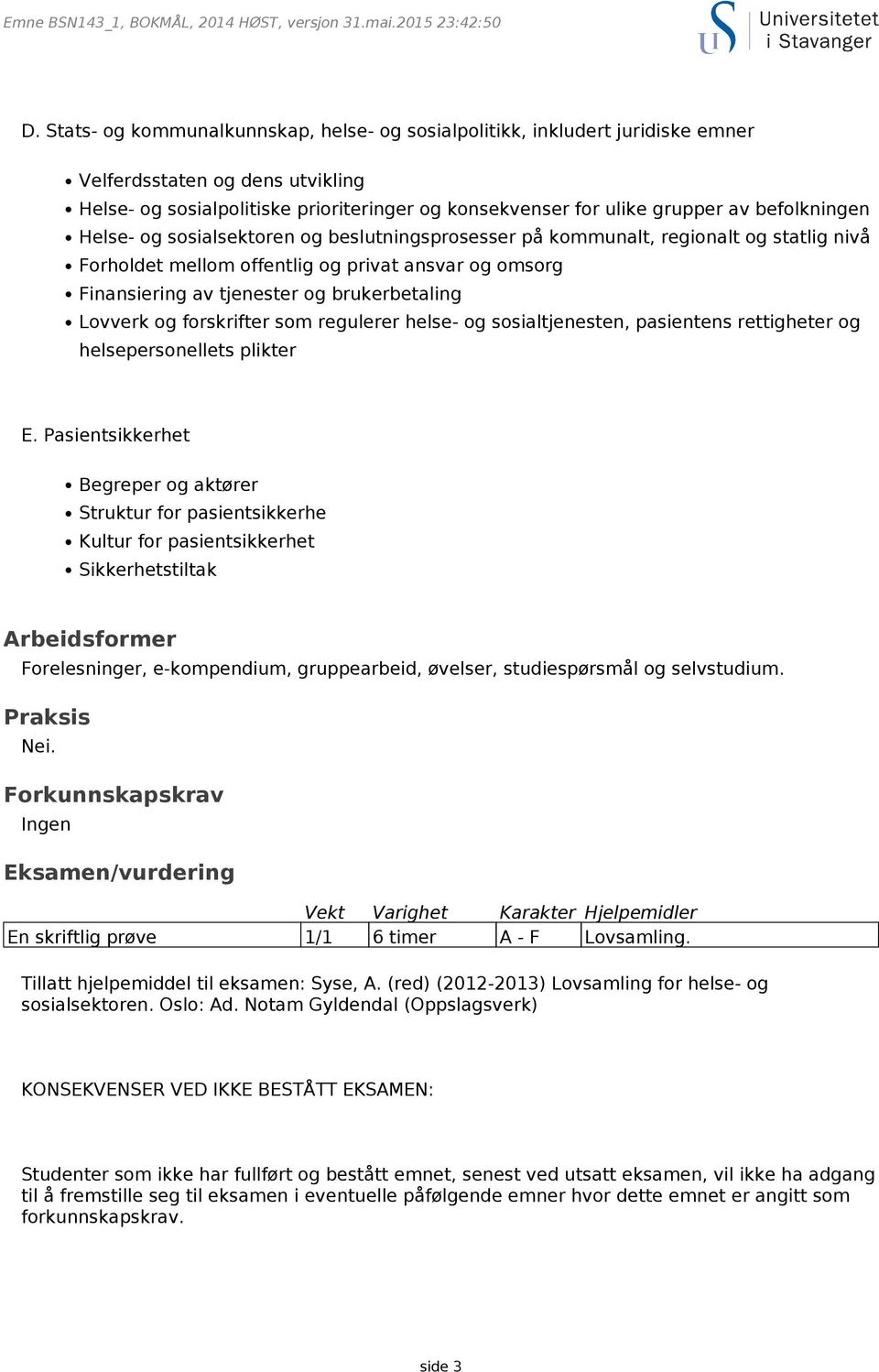 befolkningen Helse- og sosialsektoren og beslutningsprosesser på kommunalt, regionalt og statlig nivå Forholdet mellom offentlig og privat ansvar og omsorg Finansiering av tjenester og brukerbetaling