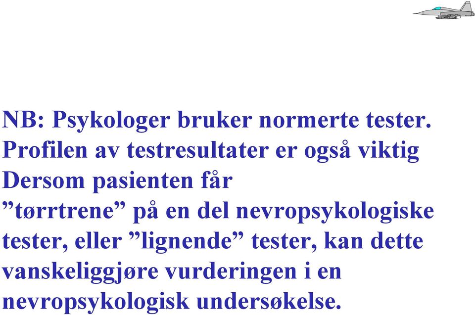 får tørrtrene på en del nevropsykologiske tester, eller