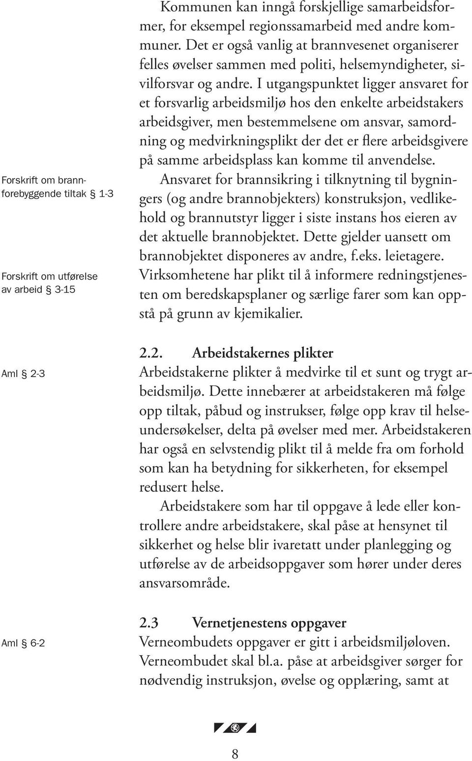 I utgangspunktet ligger ansvaret for et forsvarlig arbeidsmiljø hos den enkelte arbeidstakers arbeidsgiver, men bestemmelsene om ansvar, samordning og medvirkningsplikt der det er flere arbeidsgivere