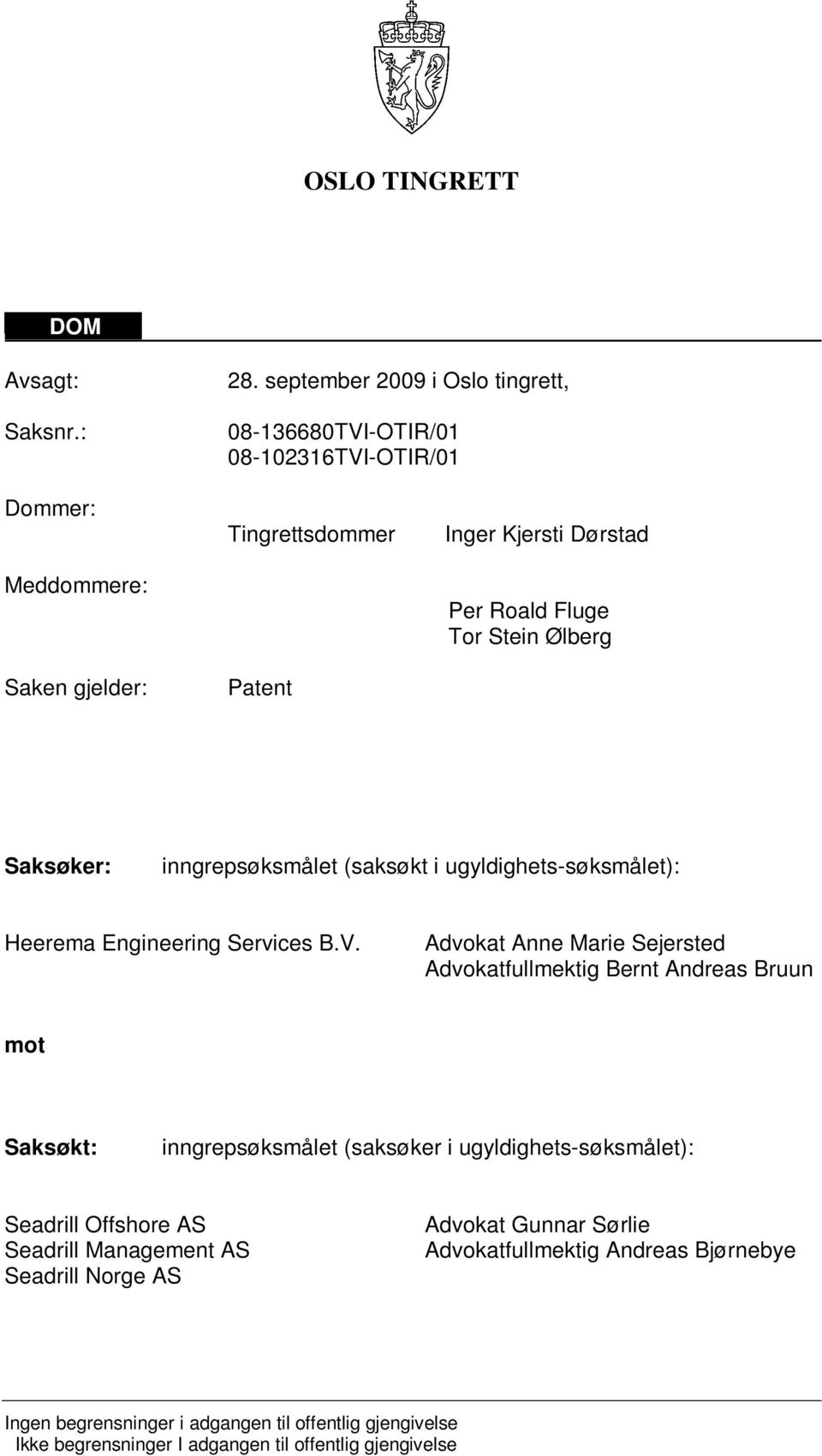Stein Ølberg Saksøker: inngrepsøksmålet (saksøkt i ugyldighets-søksmålet): Heerema Engineering Services B.V.