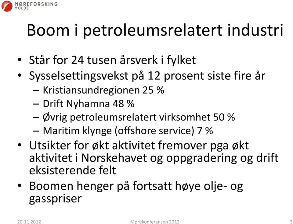 virksomhet 50 % Maritim klynge (offshore service) 7 % Utsikter for økt aktivitet fremover pga økt