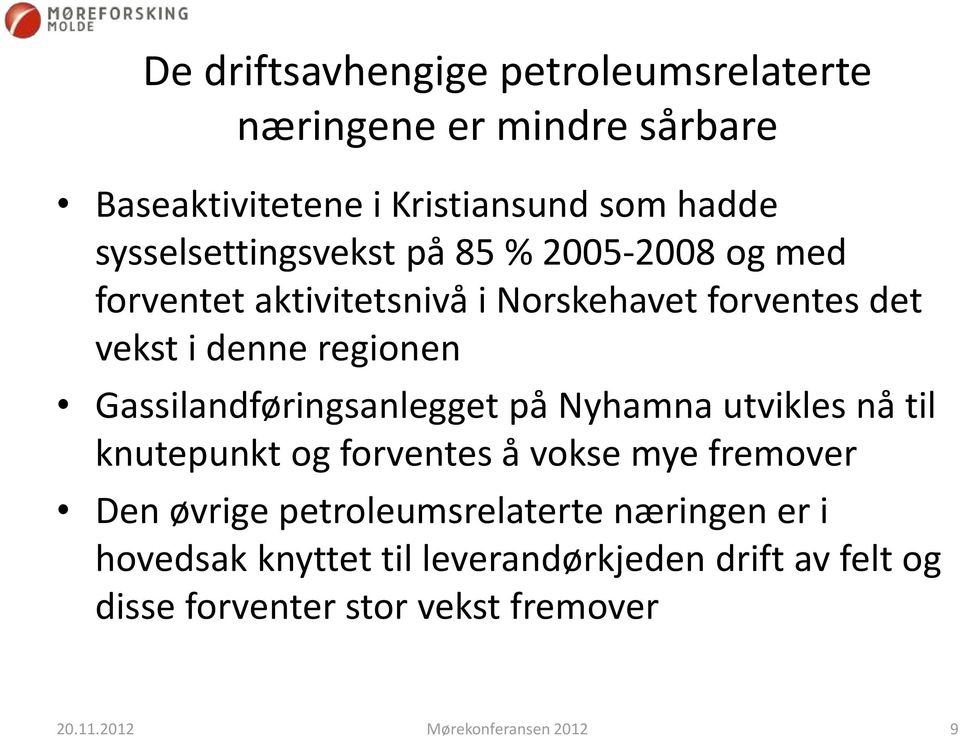 regionen Gassilandføringsanlegget på Nyhamna utvikles nå til knutepunkt og forventes å vokse mye fremover Den