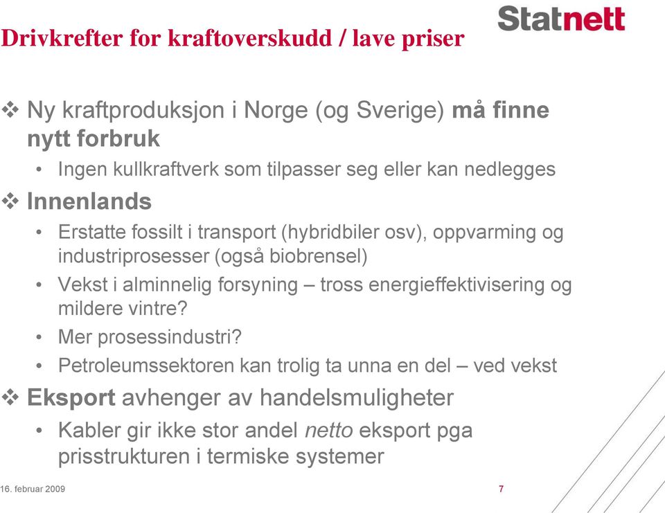 alminnelig forsyning tross energieffektivisering og mildere vintre? Mer prosessindustri?