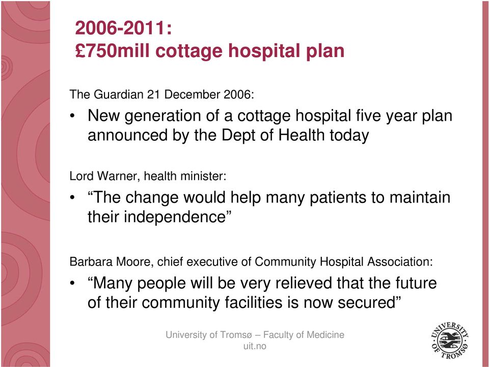 would help many patients to maintain their independence Barbara Moore, chief executive of Community