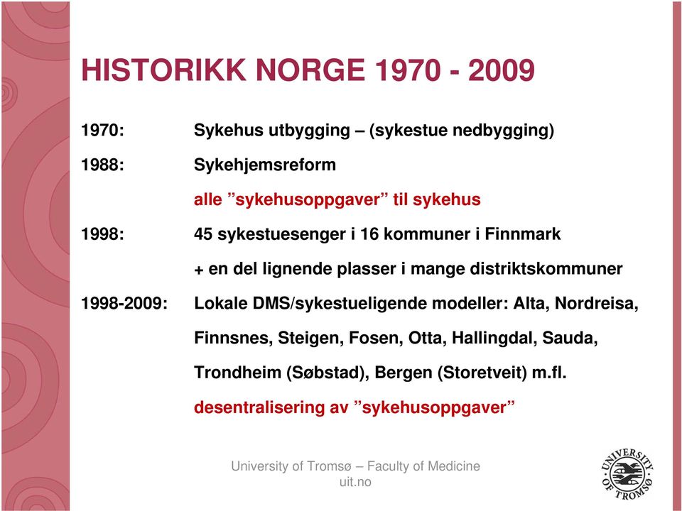 mange distriktskommuner 1998-2009: Lokale DMS/sykestueligende modeller: Alta, Nordreisa, Finnsnes,