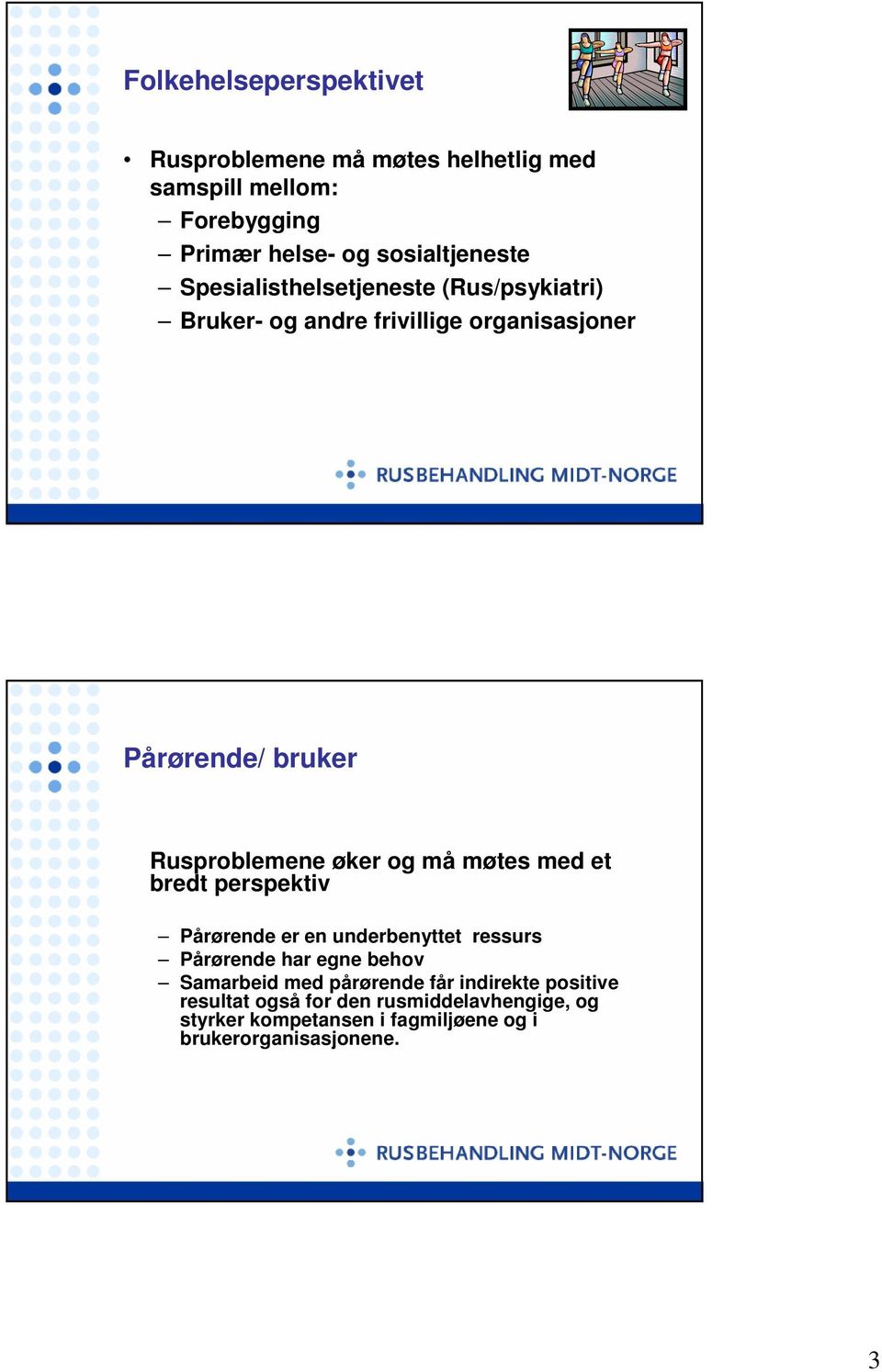 må møtes med et bredt perspektiv Pårørende er en underbenyttet ressurs Pårørende har egne behov Samarbeid med pårørende får