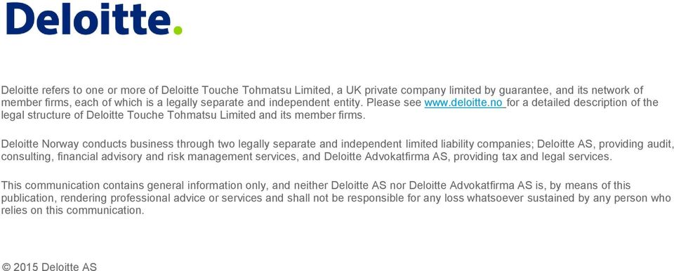 Deloitte Norway conducts business through two legally separate and independent limited liability companies; Deloitte AS, providing audit, consulting, financial advisory and risk management services,