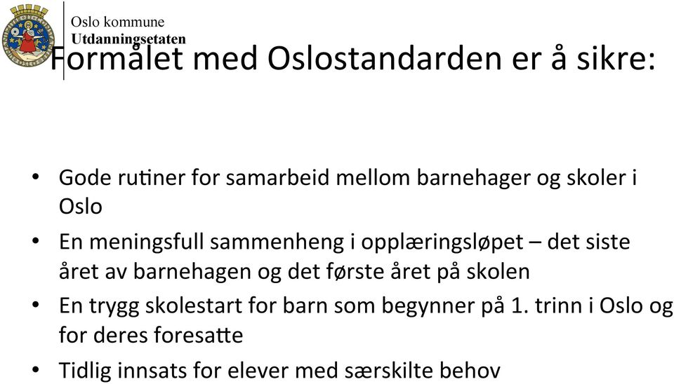 året av barnehagen og det første året på skolen En trygg skolestart for barn som