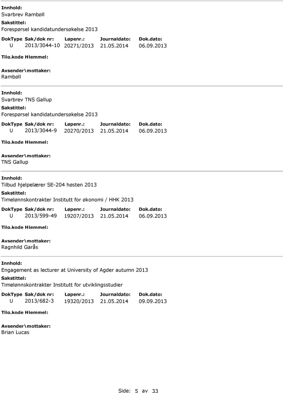 2013 TNS Gallup Tilbud hjelpelærer SE-204 høsten 2013 Timelønnskontrakter nstitutt for økonomi / HHK 2013 2013/599-49