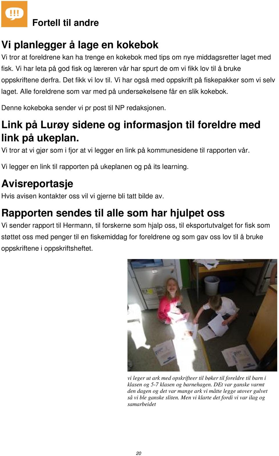 Alle foreldrene som var med på undersøkelsene får en slik kokebok. Denne kokeboka sender vi pr post til NP redaksjonen. Link på Lurøy sidene og informasjon til foreldre med link på ukeplan.