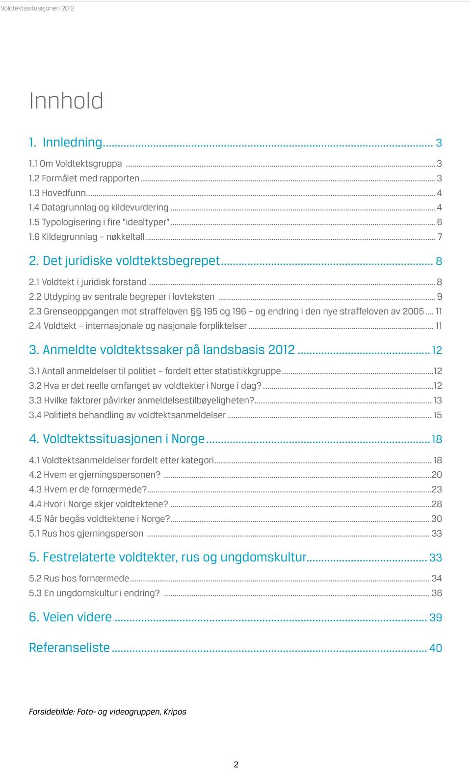 3 Grenseoppgangen mot straffeloven 195 og 196 og endring i den nye straffeloven av 2005... 11 2.4 Voldtekt internasjonale og nasjonale forpliktelser... 11 3.