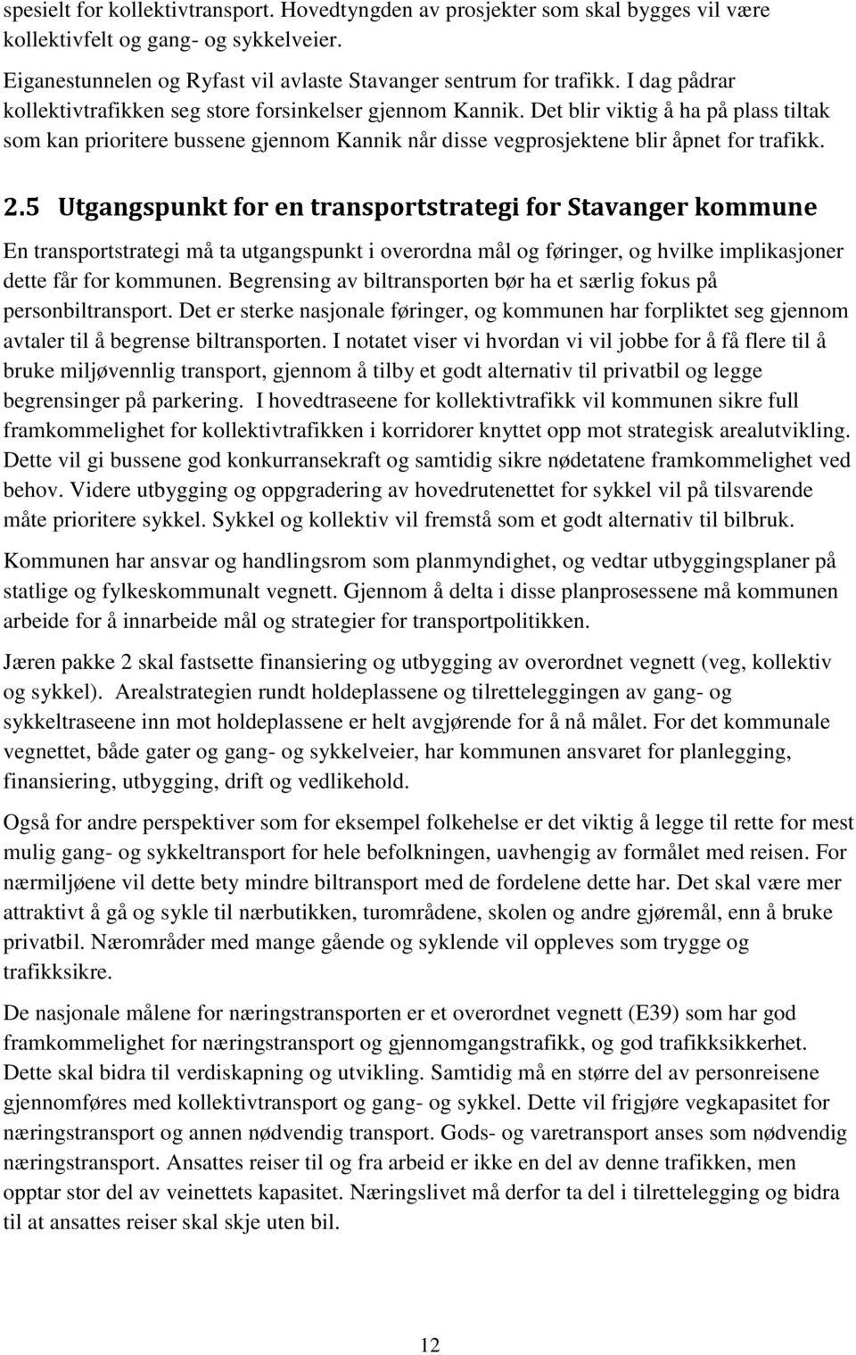 2.5 Utgangspunkt for en transportstrategi for Stavanger kommune En transportstrategi må ta utgangspunkt i overordna mål og føringer, og hvilke implikasjoner dette får for kommunen.