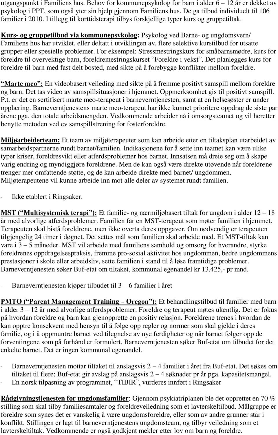 Kurs- og gruppetilbud via kommunepsykolog: Psykolog ved Barne- og ungdomsvern/ Familiens hus har utviklet, eller deltatt i utviklingen av, flere selektive kurstilbud for utsatte grupper eller