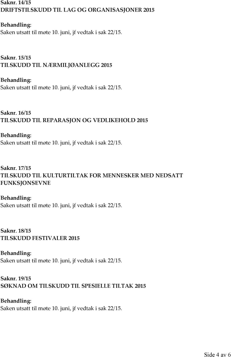 16/15 TILSKUDD TIL REPARASJON OG VEDLIKEHOLD 2015 Saknr.