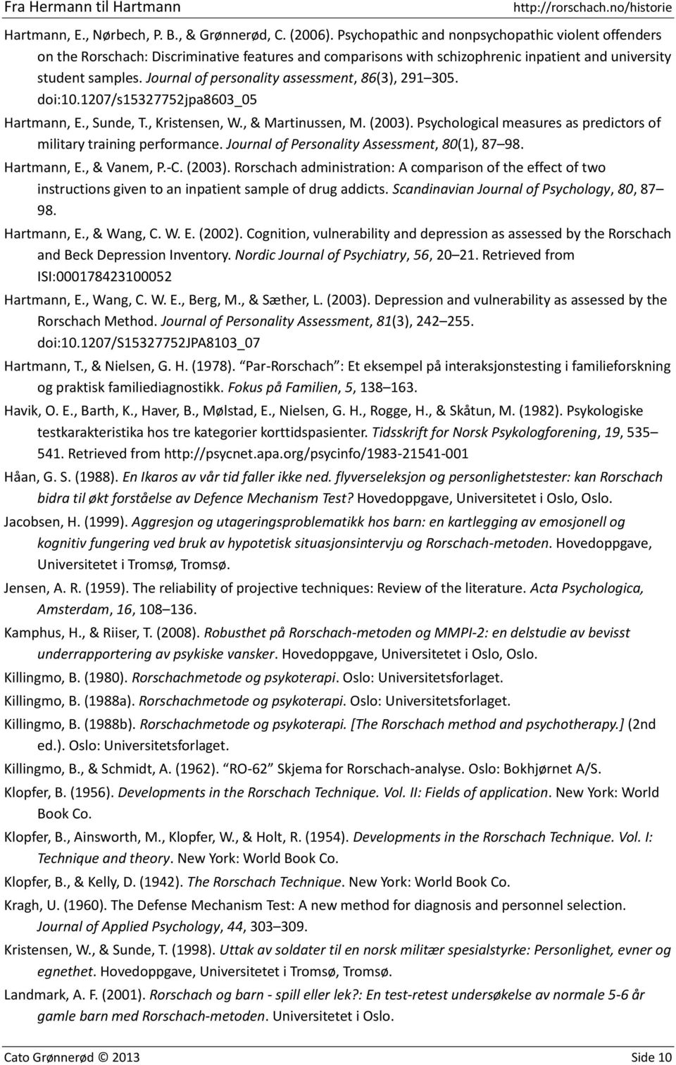 Journal of personality assessment, 86(3), 291 305. doi:10.1207/s15327752jpa8603_05 Hartmann, E., Sunde, T., Kristensen, W., & Martinussen, M. (2003).