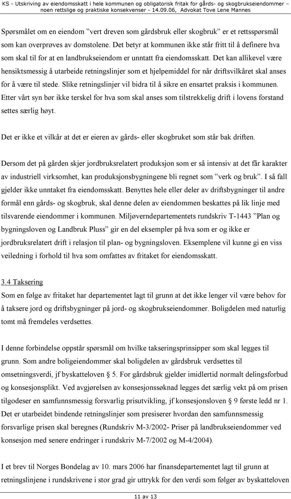 Det kan allikevel være hensiktsmessig å utarbeide retningslinjer som et hjelpemiddel for når driftsvilkåret skal anses for å være til stede.