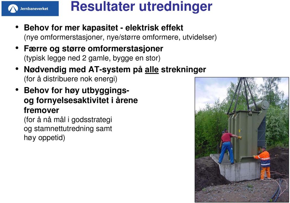 Nødvendig med AT-system på alle strekninger (for å distribuere nok energi) Behov for høy utbyggingsog