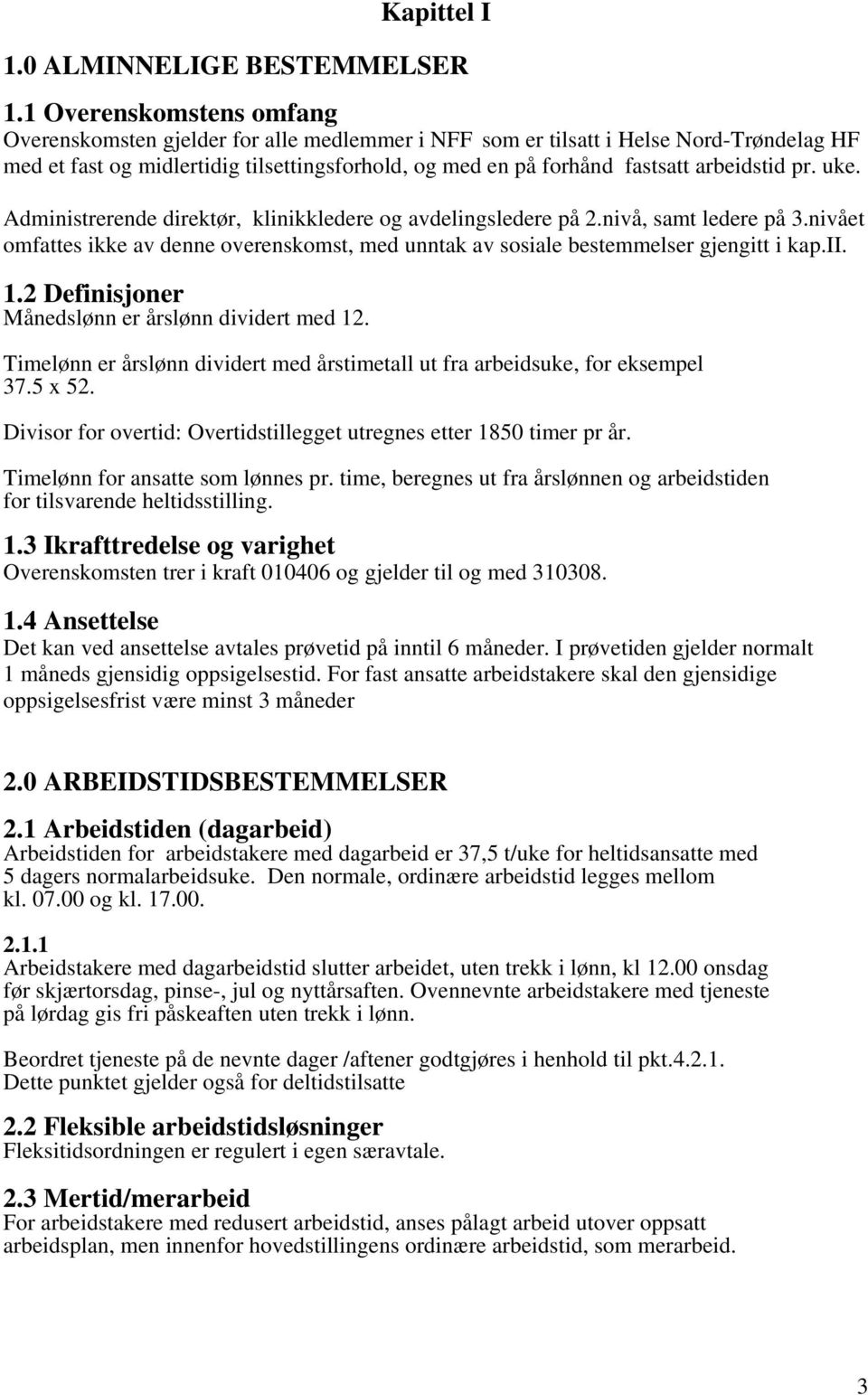 arbeidstid pr. uke. Administrerende direktør, klinikkledere og avdelingsledere på 2.nivå, samt ledere på 3.