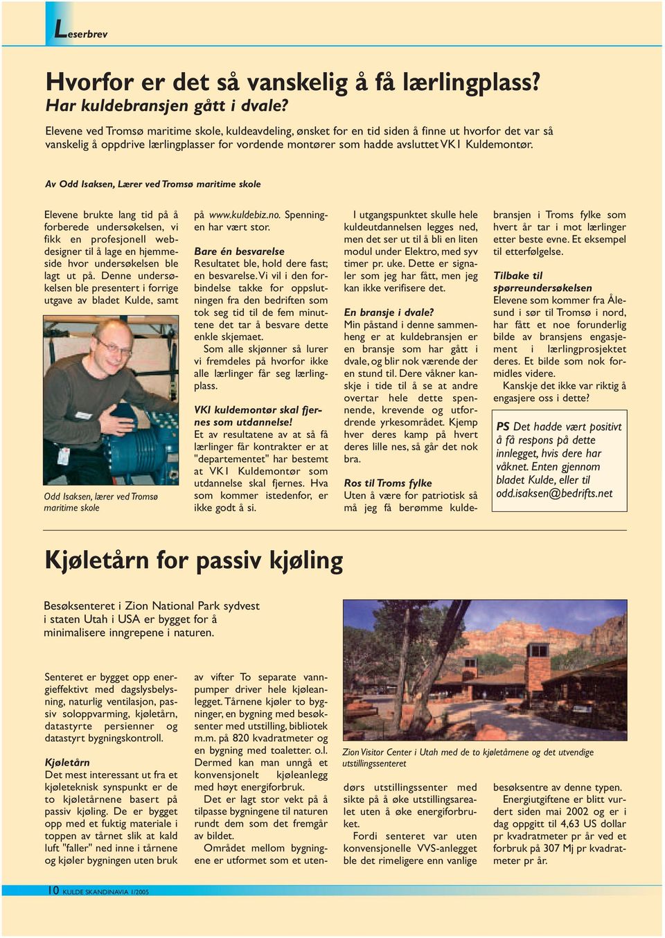 Av Odd Isaksen, Lærer ved Tromsø maritime skole Elevene brukte lang tid på å forberede undersøkelsen, vi fikk en profesjonell webdesigner til å lage en hjemmeside hvor undersøkelsen ble lagt ut på.