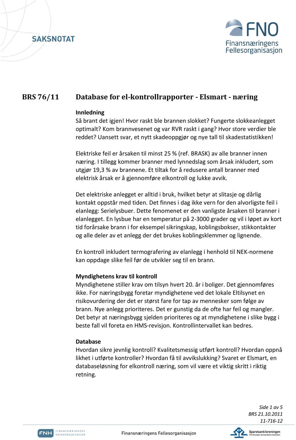 BRASK) av alle branner innen næring. I tillegg kommer branner med lynnedslag som årsak inkludert, som utgjør 19,3 % av brannene.