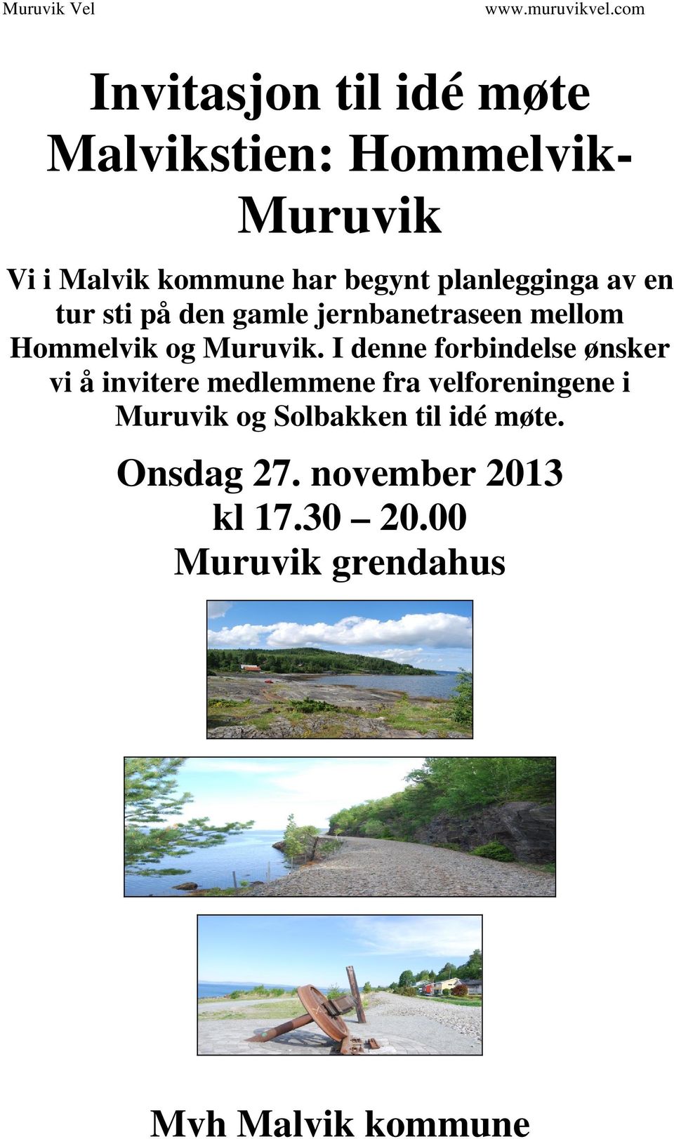 I denne forbindelse ønsker vi å invitere medlemmene fra velforeningene i Muruvik og