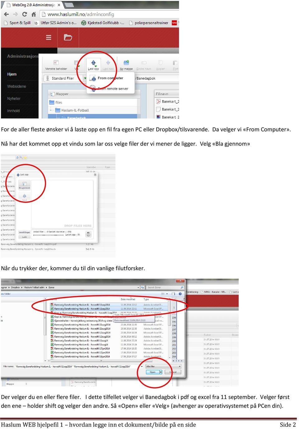 Velg «Bla gjennom» Når du trykker der, kommer du til din vanlige filutforsker. Der velger du en eller flere filer.