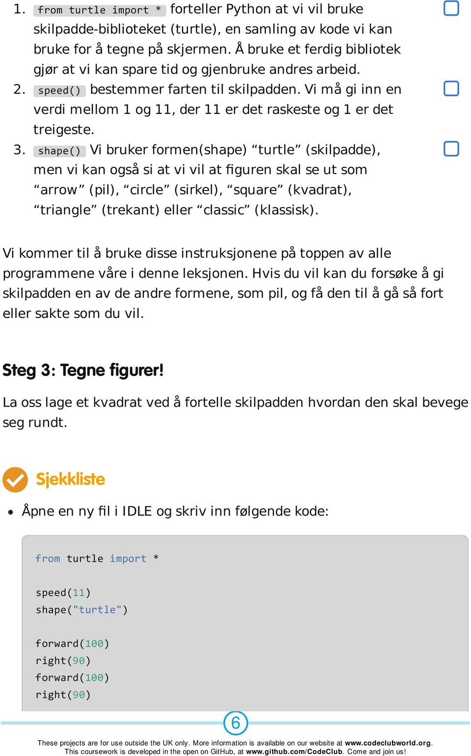 Vi må gi inn en verdi mellom 1 og 11, der 11 er det raskeste og 1 er det treigeste. 3.