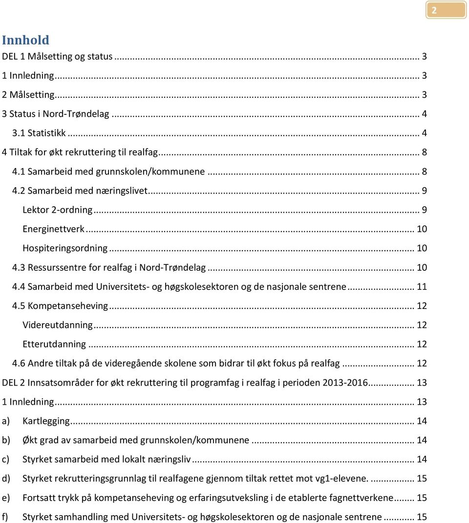 .. 10 4.4 Samarbeid med Universitets- og høgskolesektoren og de nasjonale sentrene... 11 4.5 Kompetanseheving... 12 Videreutdanning... 12 Etterutdanning... 12 4.