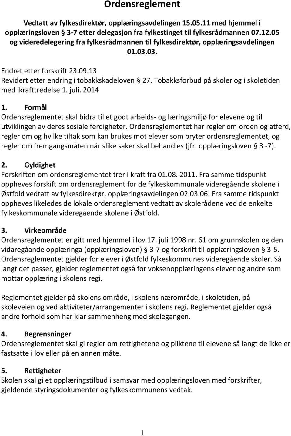 Tobakksforbud på skoler og i skoletiden med ikrafttredelse 1. juli. 2014 1.