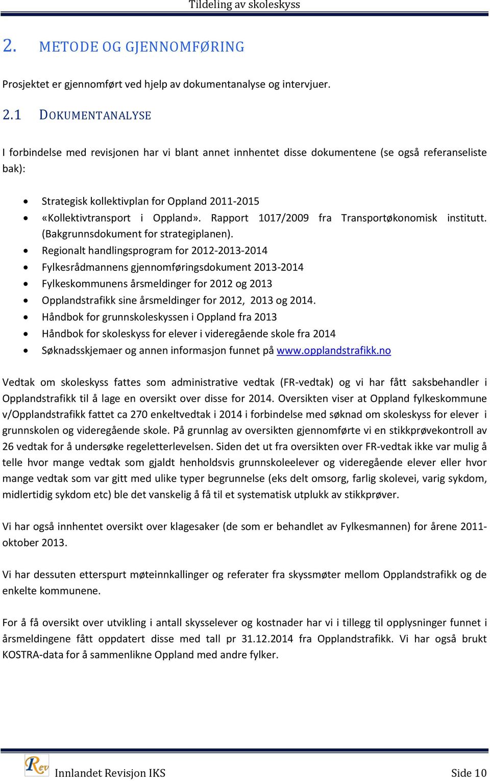 Oppland». Rapport 1017/2009 fra Transportøkonomisk institutt. (Bakgrunnsdokument for strategiplanen).