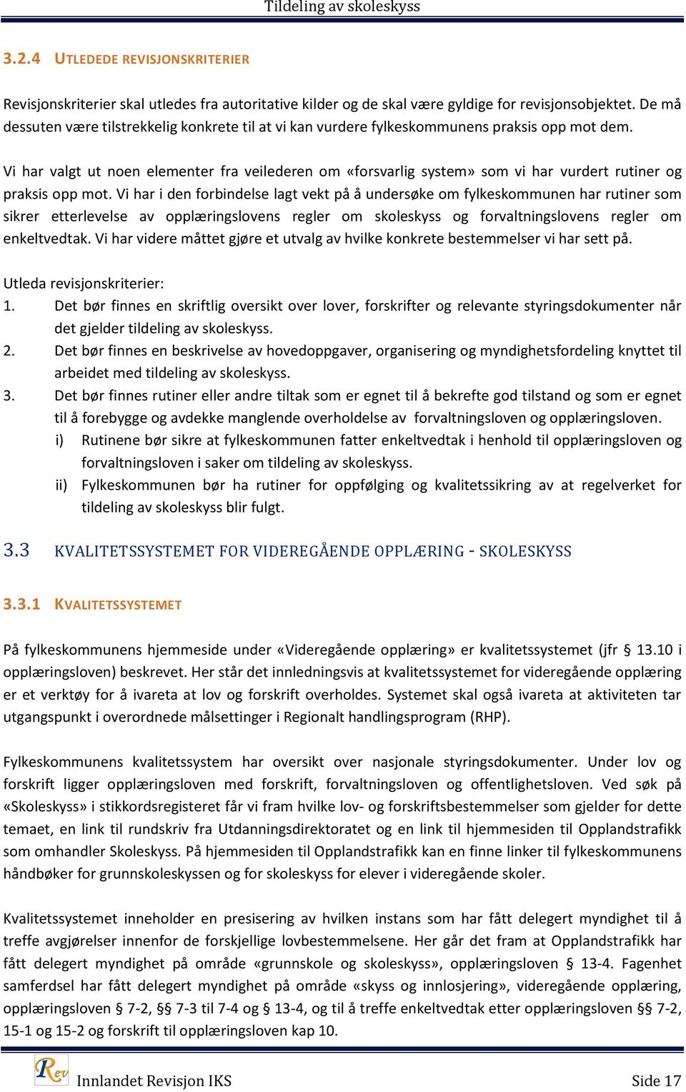 Vi har valgt ut noen elementer fra veilederen om «forsvarlig system» som vi har vurdert rutiner og praksis opp mot.