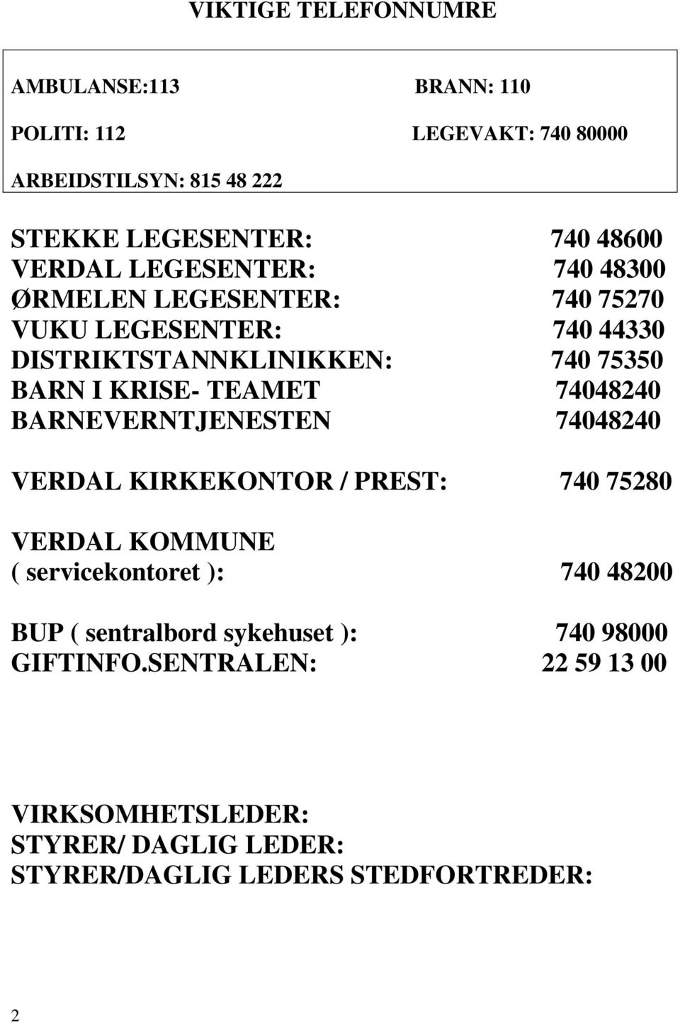 TEAMET 74048240 BARNEVERNTJENESTEN 74048240 VERDAL KIRKEKONTOR / PREST: 740 75280 VERDAL KOMMUNE ( servicekontoret ): 740 48200 BUP (