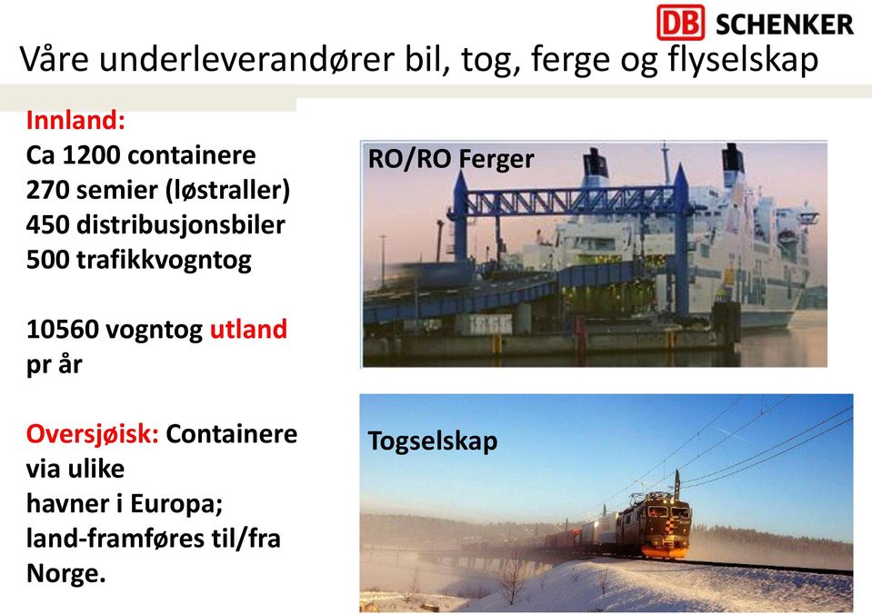 trafikkvogntog RO/RO Ferger 10560 vogntog utland pr år Oversjøisk: