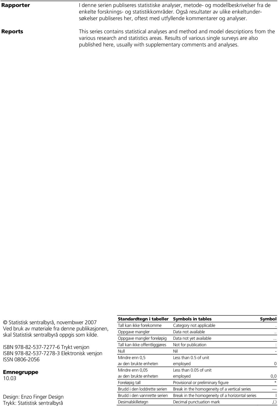 This series contains statistical analyses and method and model descriptions from the various research and statistics areas.