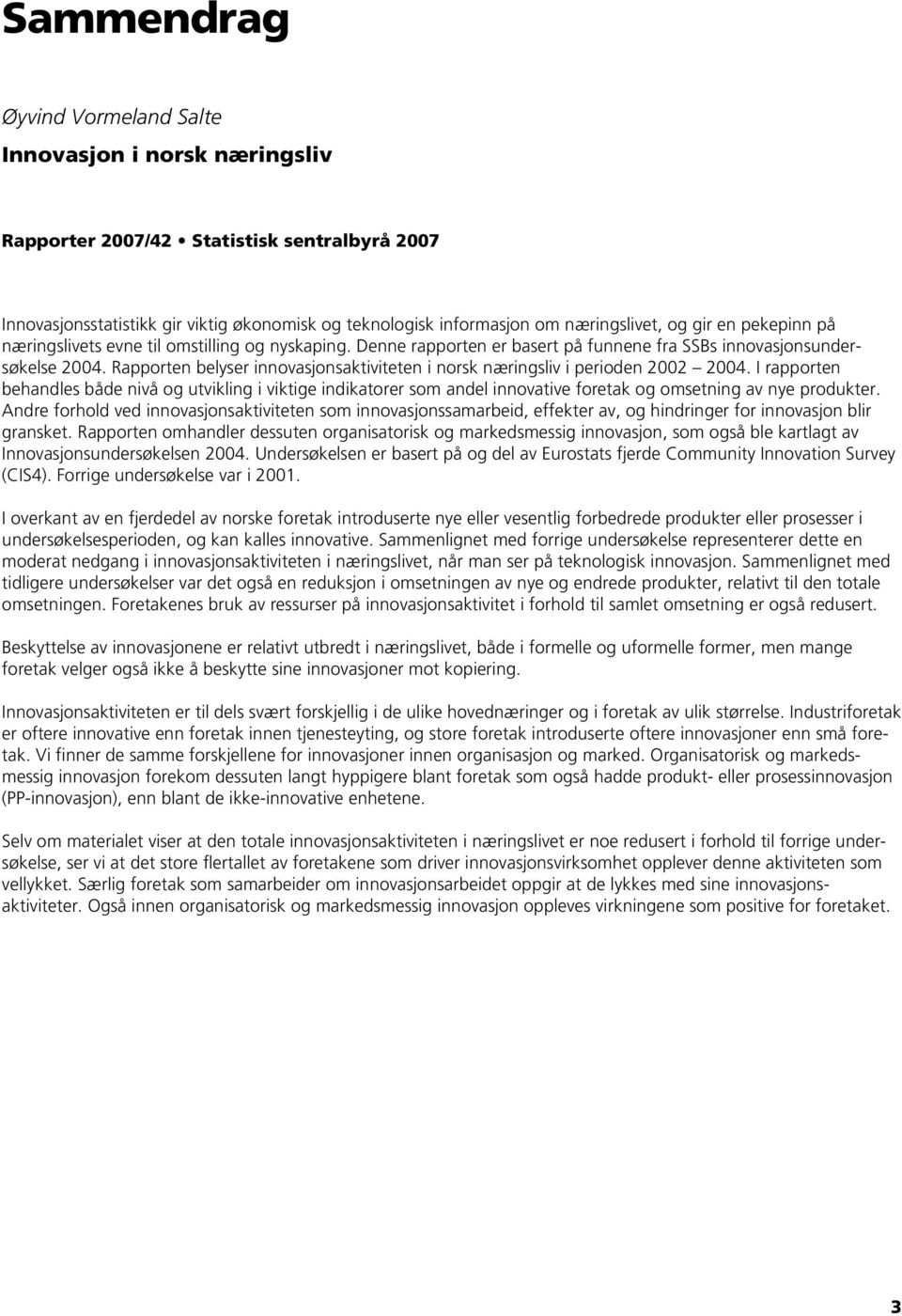 Rapporten belyser innovasjonsaktiviteten i norsk næringsliv i perioden 2002 2004.