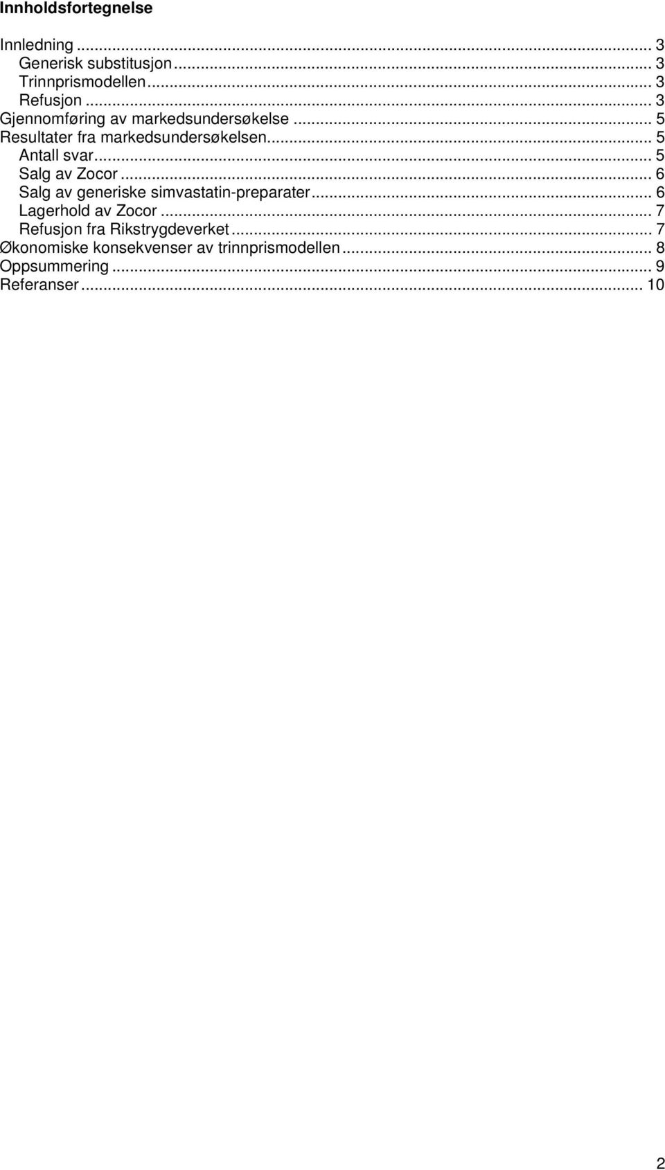 .. 5 Salg av Zocor... 6 Salg av generiske simvastatin-preparater... 6 Lagerhold av Zocor.