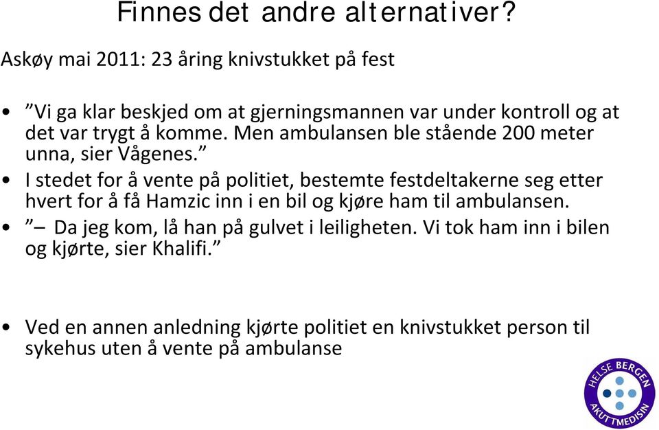 Men ambulansen ble stående 200 meter unna, sier Vågenes.